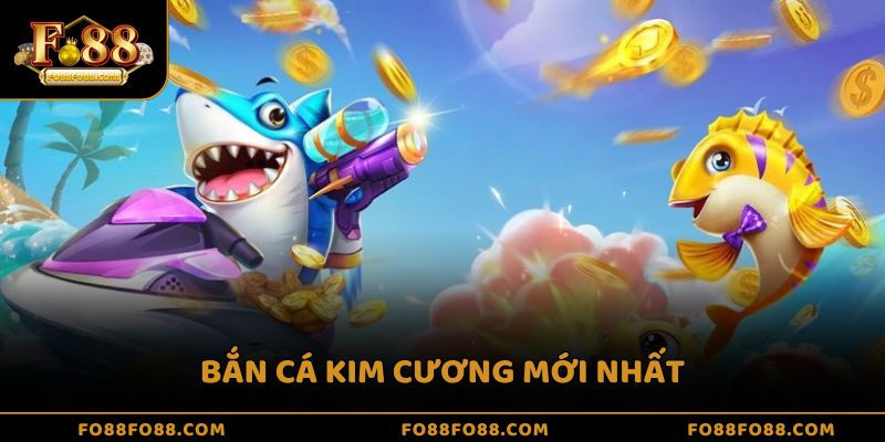 Bắn cá kim cương mới nhất
