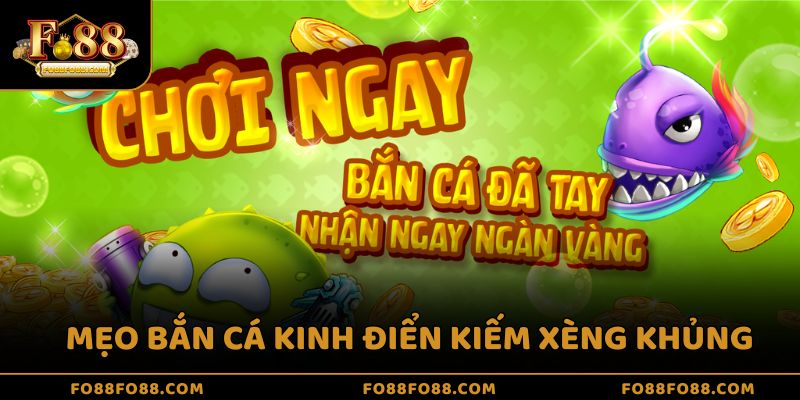 Mẹo bắn cá kinh điển kiếm xèng khủng