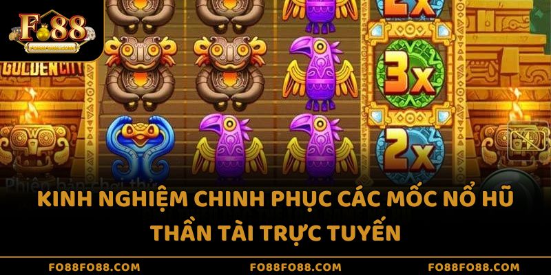 Kinh nghiệm chinh phục các mốc nổ hũ thần tài trực tuyến
