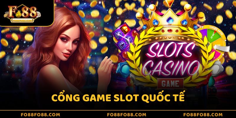 cổng game slot quốc tế