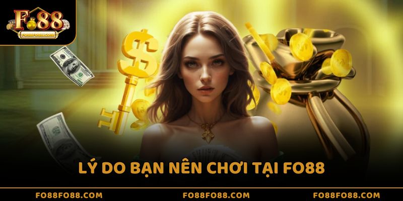 Lý do bạn nên chơi tại FO88