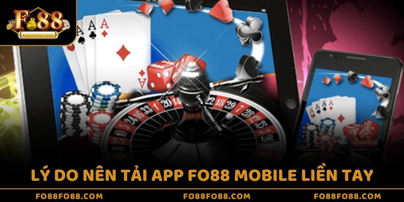 Lý do nên tải app Fo88 mobile liền tay