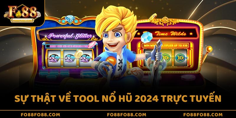 Sự thật về tool nổ hũ 2024 trực tuyến