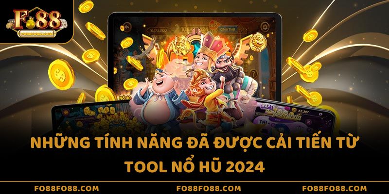 Những tính năng đã được cải tiến từ tool nổ hũ 2024
