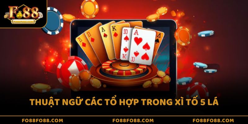 Thuật ngữ các tổ hợp trong xì tố 5 lá