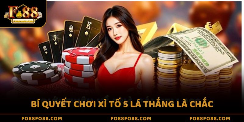 Bí quyết chơi xì tố 5 lá thắng là chắc