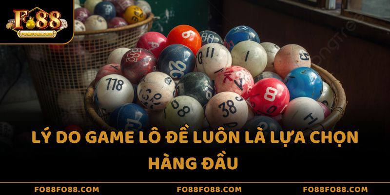 Lý do game lô đề luôn là lựa chọn hàng đầu 